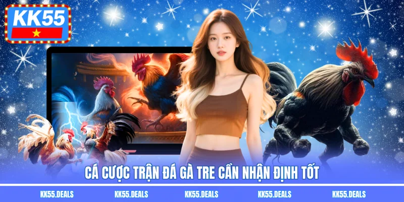 Cá cược trận đá gà tre cần nhận định tốt