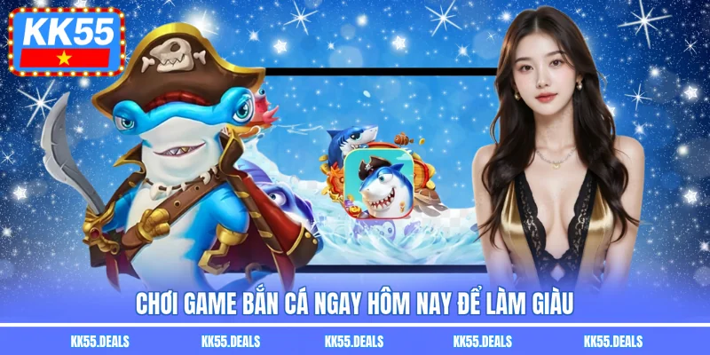 Chơi game bắn cá ngay hôm nay để làm giàu