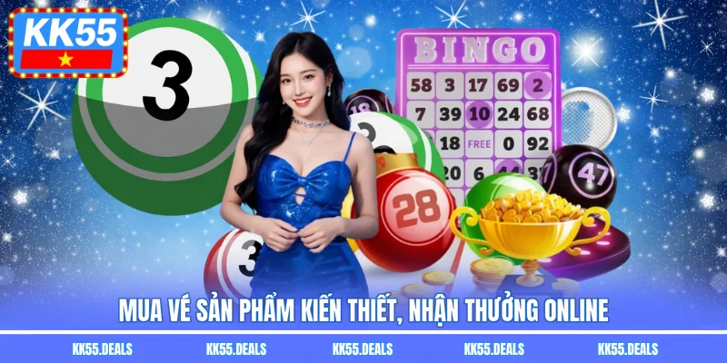 Mua vé sản phẩm kiến thiết, nhận thưởng online