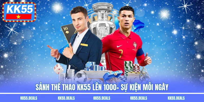 Sảnh thể thao KK55 lên 1000+ sự kiện mỗi ngày