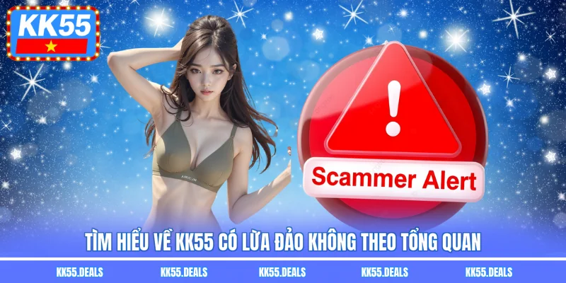 Tìm hiểu về KK55 có lừa đảo không theo tổng quan
